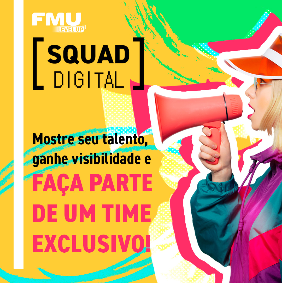 Participe do Squad Digital FMU e mostre seu talento! 